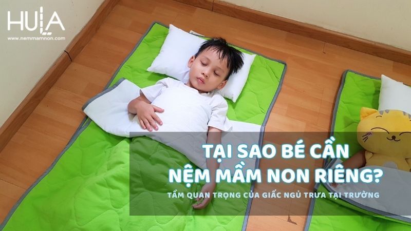 TẠI SAO BÉ CẦN NỆM MẦM NON RIÊNG? TẦM QUAN TRỌNG CỦA GIẤC NGỦ TRƯA TẠI TRƯỜNG TẠI SAO BÉ CẦN NỆM MẦM NON RIÊNG? TẦM QUAN TRỌNG CỦA GIẤC NGỦ TRƯA TẠI TRƯỜNG